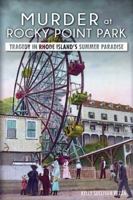 Murder at Rocky Point Park:: Tragedy in Rhode Island's Summer Paradise 1626196257 Book Cover