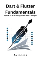 Dart & Flutter Fundamentals: Syntax, OOP, UI Design, Basic Math Concepts (Mastering Flutter & Dart Roadmap 2025) B0FBLBV1GY Book Cover