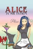 Alice in Sik Fathom: Alice 1463414536 Book Cover