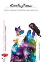 Write Pray Recover: A Journey To Wellness Through Spiritual Solutions and Self Care 103912660X Book Cover
