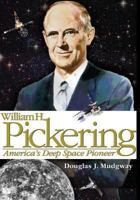 William H. Pickering: America's Deep Space Pioneer, Part 2 0160815363 Book Cover