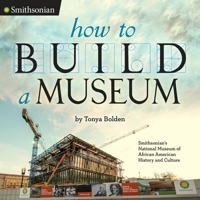 How to Build a Museum: Smithsonian's National Museum of African American History and Culture 0451476379 Book Cover