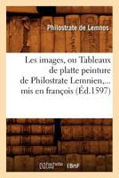 Les Images, Ou Tableaux de Platte Peinture de Philostrate Lemnien, MIS En Franaois (A0/00d.1597) 2012576788 Book Cover