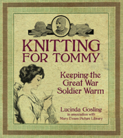 Knitting for Tommy: Keeping the Great War Soldier Warm 0750955961 Book Cover