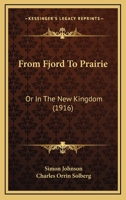 From Fjord To Prairie: Or In The New Kingdom 1166607542 Book Cover
