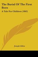 The Burial Of The First Born: A Tale For Children 0548776601 Book Cover