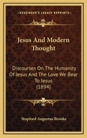 Jesus And Modern Thought: Discourses On The Humanity Of Jesus And The Love We Bear To Jesus 1104872536 Book Cover