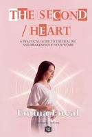 The Second Heart - A Practical Guide to the Healing and Awakening of Your Womb B0FSD25GBW Book Cover