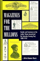 Magazines for the Millions: Gender and Commerce in the Ladies' Home Journal and the Saturday Evening Post 1880-1910 0791420582 Book Cover