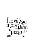 I Love You More Than Pizza: Cute Romantic Valentines Day Notebook, Journal Gift For Bf, Gf, Couples, Lovers, Wife and Hubby. 166110830X Book Cover