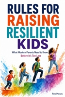 Rules For Raising Resilient Kids: Parenting has changed. Human nature has not. B0HC7C4YRR Book Cover