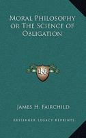 Moral Science; or, The Philosophy of Obligation 1166315150 Book Cover