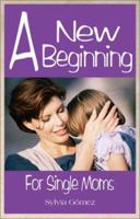 A New Beginning for Single Moms 0967749727 Book Cover