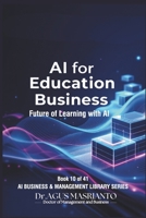AI for Education Business: Future of Learning with AI (AI BUSINESS & MANAGEMENT LIBRARY SERIES) B0HD7Q633R Book Cover