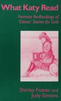 What Katy Read: Feminist Re-Readings of Classic Stories for Girls, 1850-1920 0877454930 Book Cover