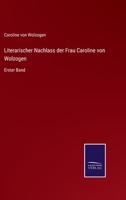 Literarischer Nachlass der Frau Caroline von Wolzogen: Erster Band 3752538244 Book Cover