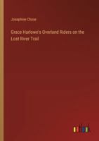 Grace Harlowe's Overland Riders on the Lost River Trail 9356155348 Book Cover