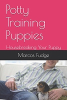 Potty Training Puppies: Housebreaking Your Puppy B08GFX5HWN Book Cover