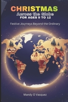 CHRISTMAS ACROSS THE GLOBE FOR AGES 12 TO 17: Festive Journeys Beyond the Ordinary B0G5P17WBJ Book Cover