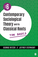Contemporary Sociological Theory and Its Classical Roots: The Basics 0072997591 Book Cover