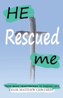 He Rescued Me: From Being Heartbroken to Finding Love B0BW4YMYPY Book Cover