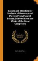 Basses and Melodies for Students of Harmony and Players from Figured Basses; Selected from the Works of the Great Composers - Primary Source Edition 1016168446 Book Cover