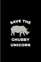 Save The Chubby Unicorn: Exploring Nature & Pathfinder Journal For Wilderness & Animal Lover 6x9 101 pages 1708337946 Book Cover