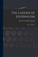 The Ladder of Journalism: How to Climb It 1019022752 Book Cover