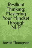 Resilient Thinking: Mastering Your Mindset Through NLP (neuro linguistic programming) B0DPL3GXJ6 Book Cover