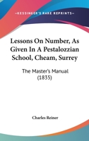 Lessons On Number, As Given In A Pestalozzian School, Cheam, Surrey: The Master's Manual 1166037274 Book Cover