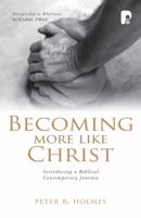 Becoming More Like Christ: A Contemporary Biblical Journey 1842275437 Book Cover