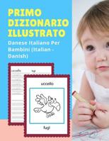 Primo Dizionario Illustrato Danese Italiano Per Bambini (Italian - Danish): Prime parole bilingue libro tascabile. Esercizi prima elementare, junior, scuola primaria. Flashcards sono una risorsa utile 1074267923 Book Cover