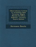 Observationes Criticae in Aristotelis Quae Feruntur Magna Moralia Et Ethica Eudemia 101797649X Book Cover