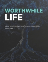 WorthWhile Life: Master practical steps to define your drive and live intentionally B0FKT72QRD Book Cover