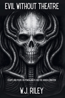 Evil Without Theatre: Essays and Poems on Power, Truth and the Human Condition B0FT2LYV79 Book Cover