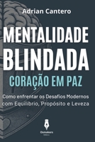 Mentalidade Blindada, Coração em Paz: Como Fortalecer Sua Mente, Proteger Seu Coração e Encontrar Paz em um Mundo Caótico (Portuguese Edition) B0F6VHG7GL Book Cover