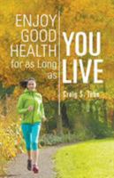 Enjoy Good Health for as Long as You Live 1681391651 Book Cover