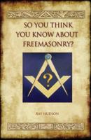 So You Think You Know about Freemasonry? (Aziloth Books) 190973523X Book Cover