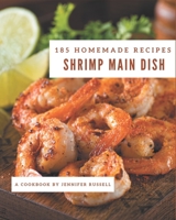 185 Homemade Shrimp Main Dish Recipes: A Shrimp Main Dish Cookbook for Your Gathering B08FNMPF1X Book Cover