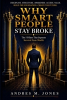 Why Smart People Stay Broke: Principles To Reclaiming Your Time, Living With Purpose And Have More Freedom B0H7NDTKR3 Book Cover