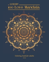 100 LUXURY Love Mandala Coloring book for adults: 100 Beautiful Romantic drawings to color. Elegant patterns in Love theme. Varied level of difficulty. Large 8x10 format. 100 pages B08RR9SCK1 Book Cover