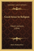 Good Sense in Religion: Eleven Lectures 116465974X Book Cover