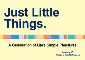Just Little Things: A Celebration of Life's Simple Pleasures 0399162976 Book Cover