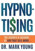 Hypno-Tising: The Secrets and Science of Ads That Sell More... 1544526113 Book Cover
