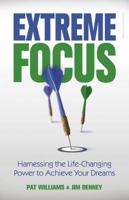 Extreme Focus: Harnessing the Life-Changing Power to Achieve Your Dreams 0757315623 Book Cover