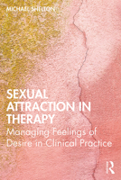 Sexual Attraction in Therapy: Managing Feelings of Desire in Clinical Practice 0367205963 Book Cover