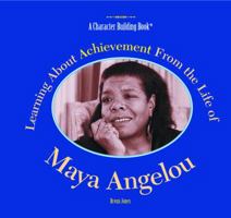 Learning About Achievement from the Life of Maya Angelou (Character Building Book) 0823957802 Book Cover