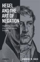 Hegel and the Art of Negation: Negativity, Creativity and Contemporary Thought (Library of Modern Religion) 1780765576 Book Cover