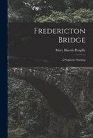 Fredericton Bridge [microform]: a Prophetic Warning 1013919246 Book Cover