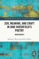 Zen, Meaning, and Craft in Jane Hirshfield's Poetry: Heartshoots 1032448946 Book Cover